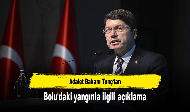 Adalet Bakanı Tunç'tan Bolu'daki yangınla ilgili açıklama