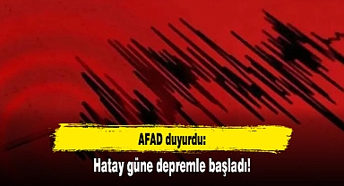 AFAD duyurdu: Hatay güne depremle başladı!