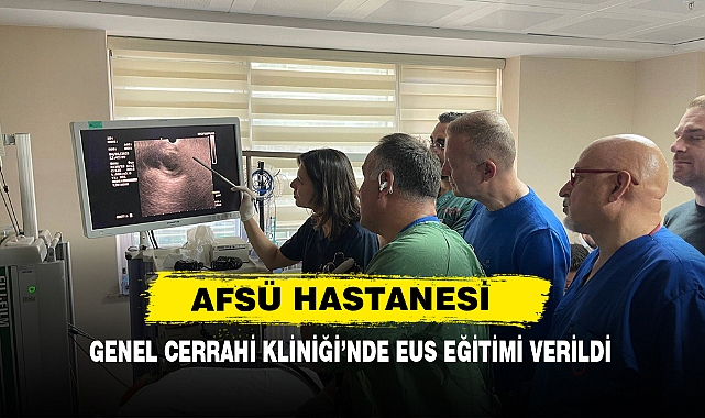 AFSÜ Hastanesi Genel Cerrahi Kliniği'nde EUS Eğitimi Verildi