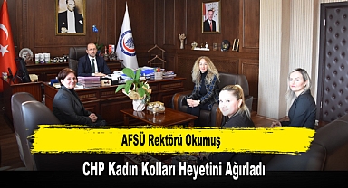AFSÜ Rektörü Okumuş, CHP Kadın Kolları Heyetini Ağırladı