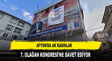 Afyon’da AK Kadınlar 7. Olağan Kongresi'ne Davet Ediyor