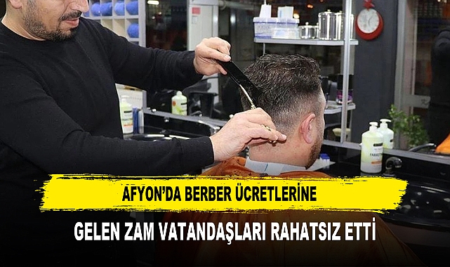 Afyon'da Berber Ücretlerine  Gelen Zam Vatandaşları Rahatsız Etti