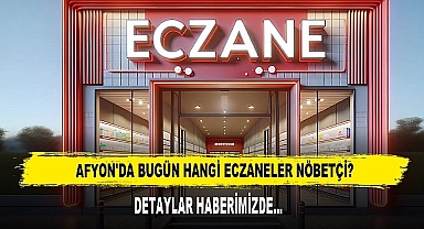 Afyon'da Bugün Hangi Eczaneler Nöbetçi?
