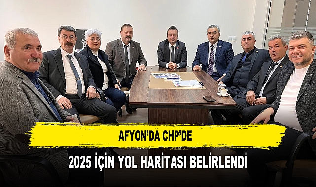 Afyon’da CHP’de 2025 İçin Yol Haritası Belirlendi