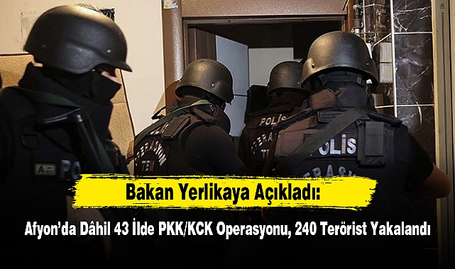 Afyon'da Dâhil 43 İlde PKK/KCK Operasyonu, 240 Terörist Yakalandı