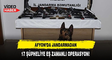 AFYON'DA JANDARMADAN 17 ŞÜPHELİYE EŞ ZAMANLI OPERASYON!