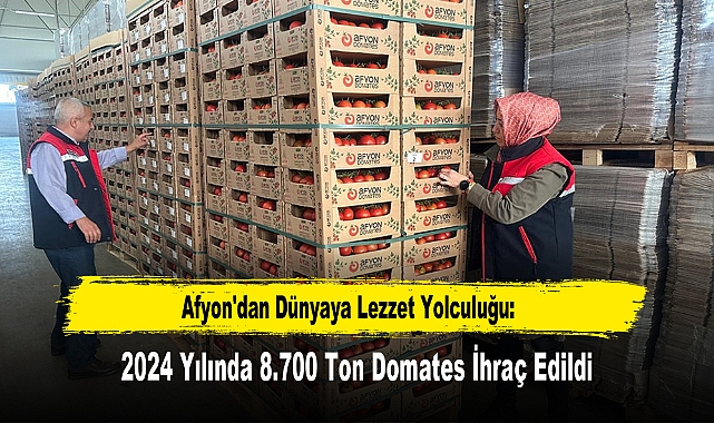 Afyon'dan Dünyaya Lezzet Yolculuğu: 2024 Yılında 8.700 Ton Domates İhraç Edildi