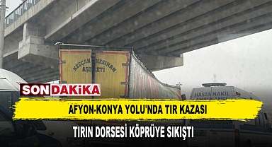 Afyon-Konya Yolu'nda İki Tır Çarpıştı: 1 Yaralı