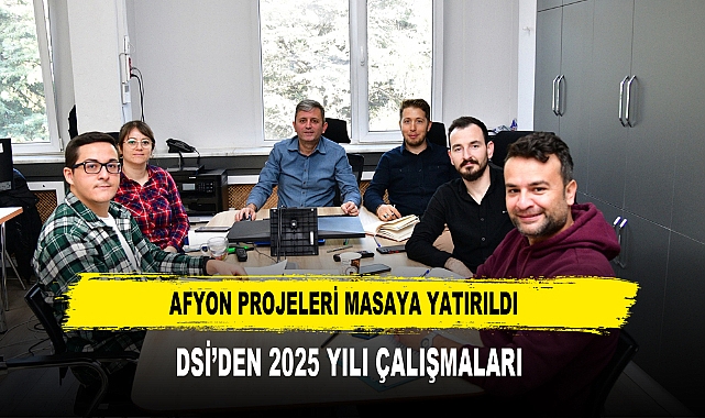 Afyon Projeleri Masaya Yatırıldı  DSİ’den 2025 yılı çalışmaları