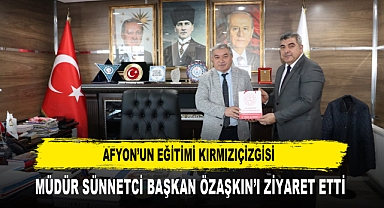Afyon’un Eğitimi Kırmızıçizgisi Müdür Sünnetci Başkan Özaşkın’ı Ziyaret Etti