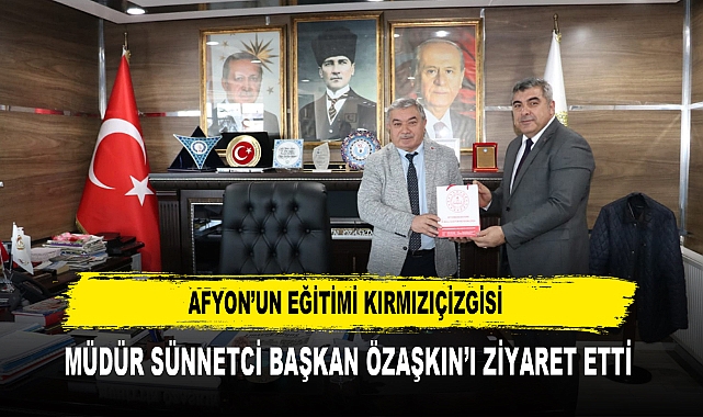 Afyon’un Eğitimi Kırmızıçizgisi Müdür Sünnetci Başkan Özaşkın’ı Ziyaret Etti