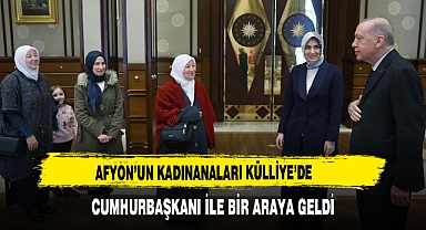 Afyon’un Kadınanaları Külliye’de Cumhurbaşkanı ile Bir Araya Geldi