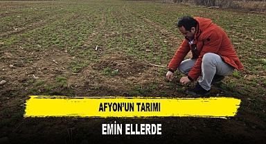 Afyon’un Tarımı Emin Ellerde