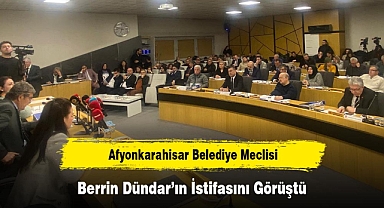 Afyonkarahisar Belediye Meclisi, Berrin Dündar'ın İstifasını Görüştü