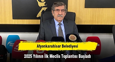 Afyonkarahisar Belediyesi 2025 Yılının İlk Meclis Toplantısı Başladı
