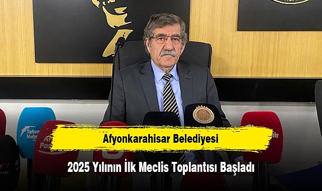 Afyonkarahisar Belediyesi 2025 Yılının İlk Meclis Toplantısı Başladı