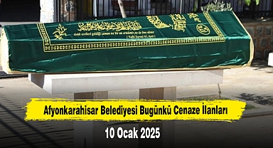 Afyonkarahisar Belediyesi Bugünkü Cenaze İlanları (10 Ocak 2025)