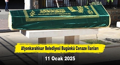 Afyonkarahisar Belediyesi Bugünkü Cenaze İlanları (11 Ocak 2025)
