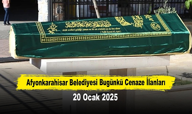 AFYONKARAHİSAR BELEDİYESİ BUGÜNKÜ CENAZE İLANLARI (20 OCAK 2025)