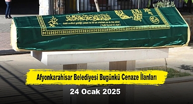 AFYONKARAHİSAR BELEDİYESİ BUGÜNKÜ CENAZE İLANLARI (24 OCAK 2025)