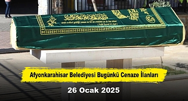 Afyonkarahisar Belediyesi Bugünkü Cenaze İlanları (26 Ocak 2025)
