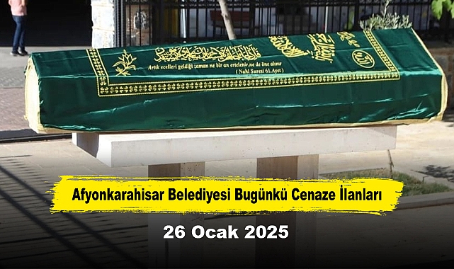 Afyonkarahisar Belediyesi Bugünkü Cenaze İlanları (26 Ocak 2025)