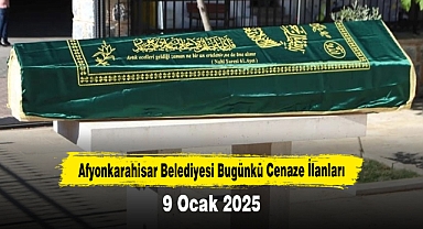 Afyonkarahisar Belediyesi Bugünkü Cenaze İlanları (9 Ocak 2025)