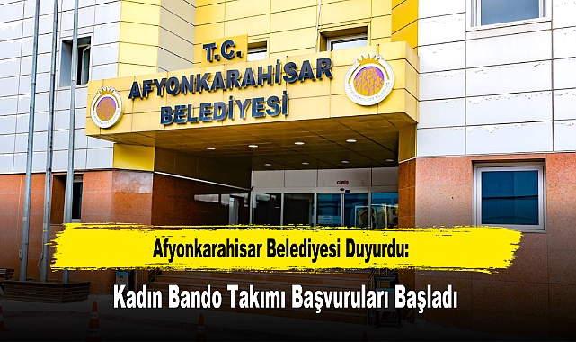 Afyonkarahisar Belediyesi Duyurdu: Kadın Bando Takımı Başvuruları Başladı