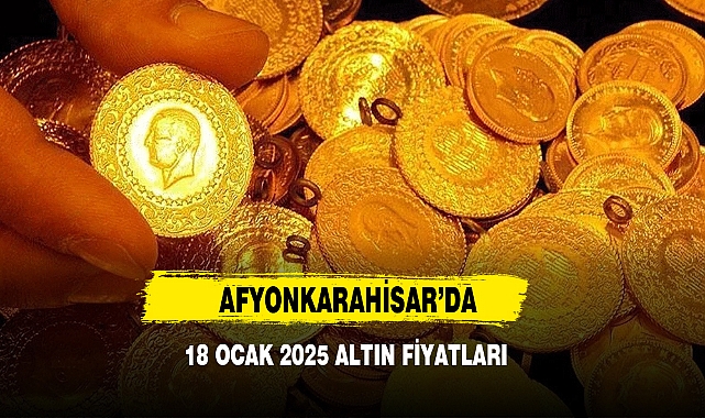 Afyonkarahisar’da 18 Ocak 2025 Altın Fiyatları
