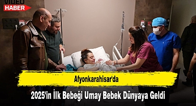 Afyonkarahisar'da, 2025'in İlk Bebeği Umay Bebek Dünyaya Geldi