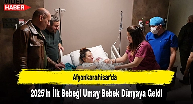 Afyonkarahisar'da, 2025'in İlk Bebeği Umay Bebek Dünyaya Geldi