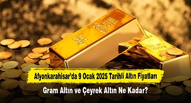 Afyonkarahisar’da 9 Ocak 2025 Tarihli Altın Fiyatları: Gram Altın ve Çeyrek Altın Ne Kadar?