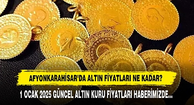 AFYONKARAHİSAR’DA ALTIN FİYATLARI NE KADAR?