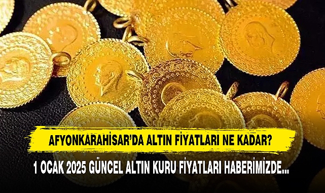 AFYONKARAHİSAR’DA ALTIN FİYATLARI NE KADAR?