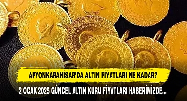 AFYONKARAHİSAR’DA ALTIN FİYATLARI NE KADAR