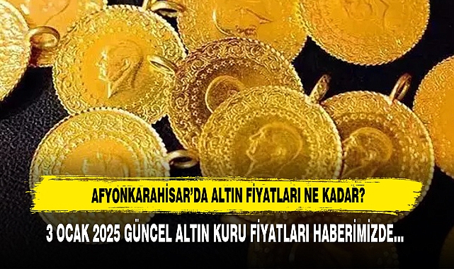 AFYONKARAHİSAR’DA ALTIN FİYATLARI NE KADAR?