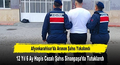 Afyonkarahisar'da Aranan 12 Yıl 6 Ay Hapis Cezalı Şahıs Yakalandı