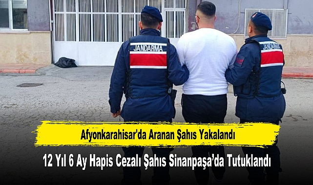 Afyonkarahisar'da Aranan 12 Yıl 6 Ay Hapis Cezalı Şahıs Yakalandı