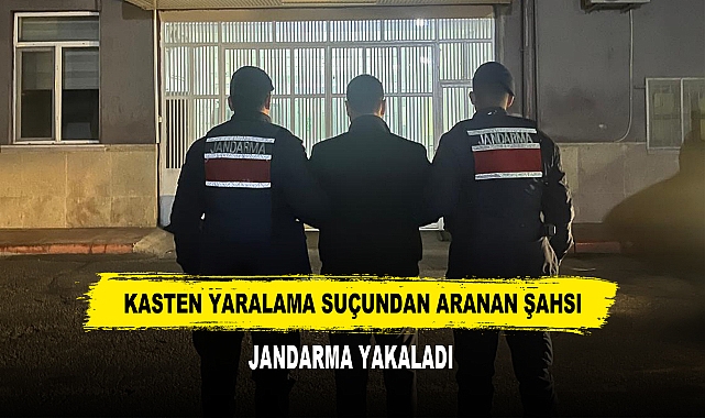KASTEN YARALAMA SUÇUNDAN ARANAN ŞAHSI JANDARMA YAKALADI