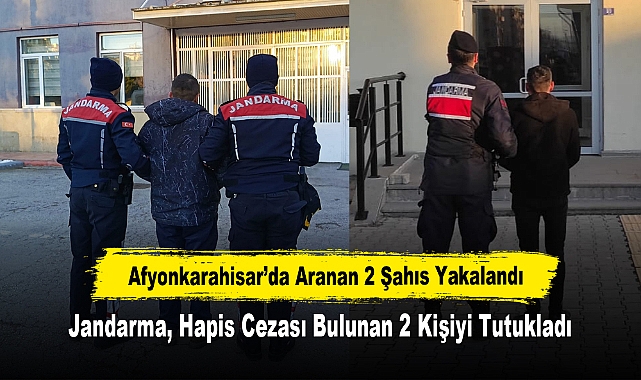 Afyonkarahisar’da Aranan 2 Şahıs Yakalandı: Jandarma, Hapis Cezası Bulunan 2 Kişiyi Tutukladı