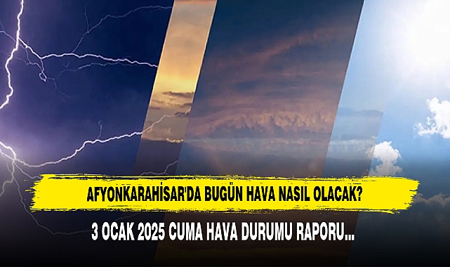 AFYONKARAHİSAR'DA BUGÜN HAVA NASIL OLACAK?
