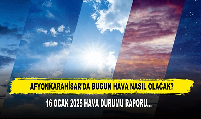 AFYONKARAHİSAR'DA BUGÜN HAVA NASIL OLACAK?