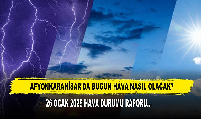 AFYONKARAHİSAR'DA BUGÜN HAVA NASIL OLACAK?