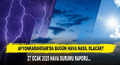 AFYONKARAHİSAR'DA BUGÜN HAVA NASIL OLACAK?