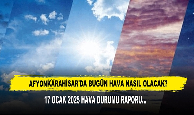 AFYONKARAHİSAR'DA BUGÜN HAVA NASIL OLACAK?