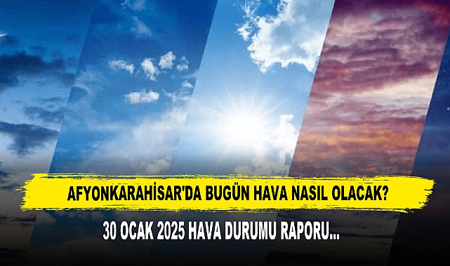 AFYONKARAHİSAR'DA BUGÜN HAVA NASIL OLACAK?