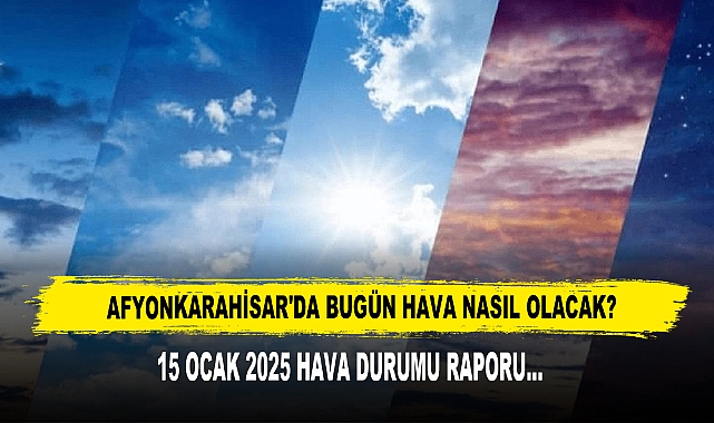 AFYONKARAHİSAR'DA BUGÜN HAVA NASIL OLACAK?