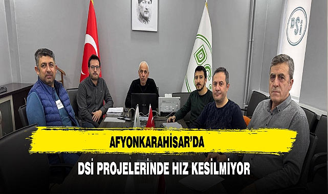 Afyonkarahisar’da  DSİ Projelerinde Hız Kesilmiyor