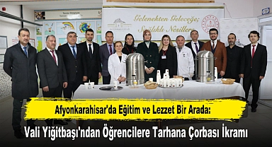 Afyonkarahisar'da Eğitim ve Lezzet Bir Arada: Vali Yiğitbaşı'ndan Öğrencilere Tarhana Çorbası İkramı
