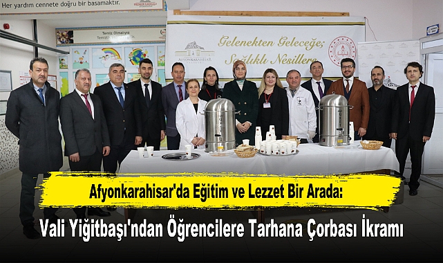 Afyonkarahisar'da Eğitim ve Lezzet Bir Arada: Vali Yiğitbaşı'ndan Öğrencilere Tarhana Çorbası İkramı
